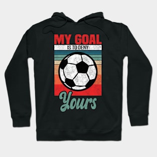 Football Players - My Goal Is To Deny Yours Hoodie